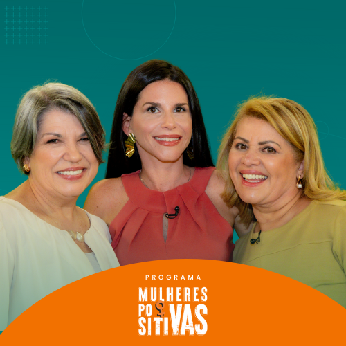 Programa Mulheres Positivas com Rose Amorim & Marcia Rocha
