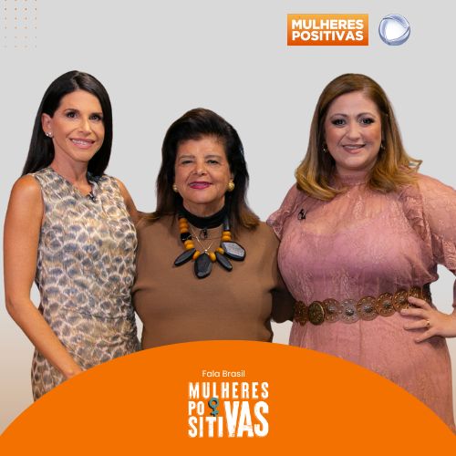 Mulheres Positivas no Fala Brasil – Episódio 10